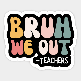 Bruh we out - Teachers End Of School Sticker